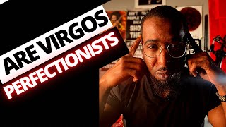 Are VIRGOS Perfectionists?