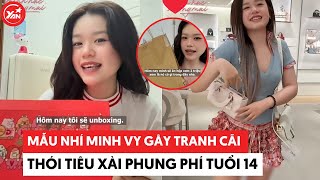 Mẫu nhí Minh Vy gây tranh cãi thói tiêu xài phung phí tuổi 14 #minhvy #yannews #tintuc