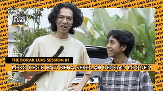 #1 The Borak Luas Session - Loko Tak Puas Hati Dengan Lagu Sendiri ?!