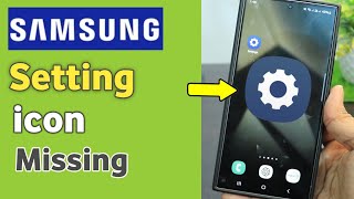 Samsung Phone Setting icon missing on home screen