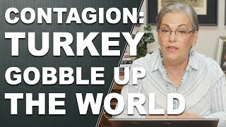 CONTAGION: Why Turkey could Gobble Up the World by Lynette Zang