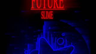 FUTURE : Slime