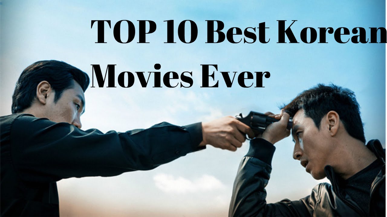 TOP 10 Best Korean Movies Of All The Time | TOP 10 Must Watch Korean ...