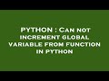 PYTHON : Can not increment global variable from function in python