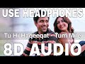 Tu Hi Haqeeqat (8D Audio) || Tum Mile || Emraan Hashmi, Soha Ali Khan