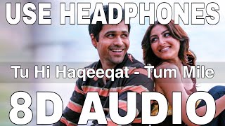 Tu Hi Haqeeqat (8D Audio) || Tum Mile || Emraan Hashmi, Soha Ali Khan