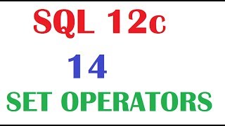 SQL 12c Tutorial 14 : SQL Set Operators UNION, UNION ALL, INTERSECT and MINUS