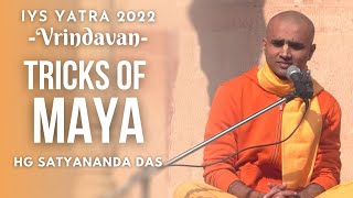 Tricks of Maya | HG Satyananda Das | IYS Yatra 2022 - Vrindavan