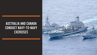 Australia and Canada conduct navy-to-navy exercises