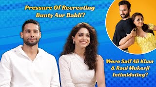Siddhant Chaturvedi, Sharvari On The PRESSURE Of Recreating Bunty Aur Babli | Saif Ali Khan | Rani