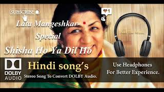 Lata Mangeshkar Special - Shisha Ho Ya Dil Ho - Dolby audio song.