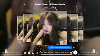 Faded Love - EX Team Remix | Bản Nhạc Nền Căng [ Hot Tik Tok ] Dien Mashup