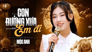 Con Đường Xưa Em Đi - Mộc Anh | Lắng Đọng Cảm Xúc Khi Nghe Bài Hát Này