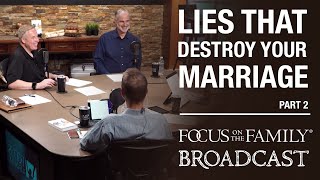 Combating the Lies That Can Destroy Your Marriage (Part 2) - Dr. Greg Smalley and Dr. Bob Paul