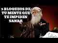 3 bloqueos de tu mente que te impiden sanar sadhguru jaggi vasudev