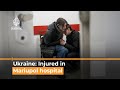 Russia-Ukraine: Injured in Mariupol hospital amid frequent shelling | Al Jazeera Newsfeed