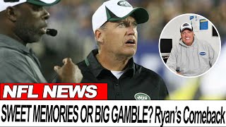 Rex Ryan and the Jets: Sweet Memories or a Risky Gamble?