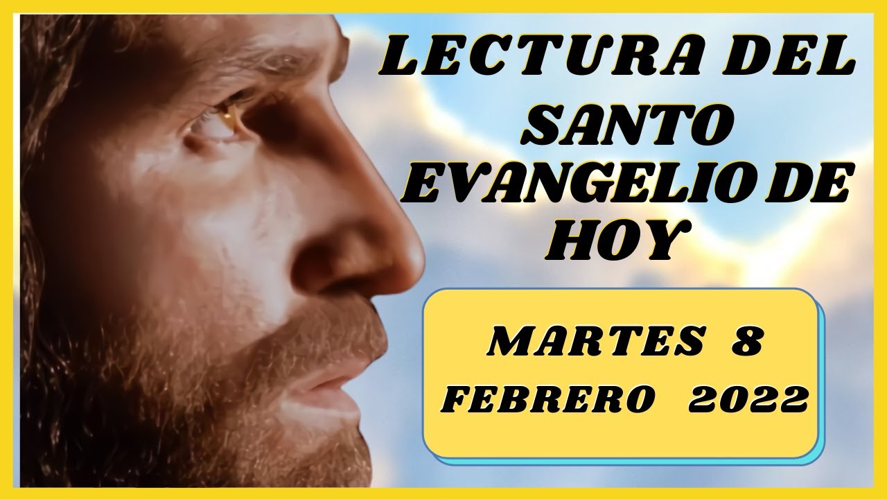 Lectura Del SANTO EVANGELIO DE HOY Martes 8 De Febrero De 2022 ( Marcos ...