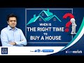 When is the right time to buy a house?