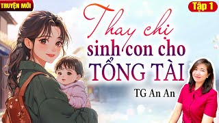 Kim Thanh đọc truyện: Thay chị sinh con cho tổng tài Tập 1| Truyện ngôn tình hay