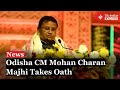 Mohan Charan Majhi Sworn in as Odisha's New Chief Minister | Odisha CM Oath