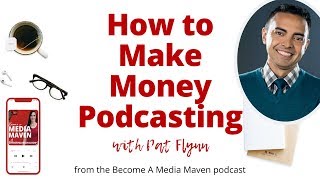 How To Make Money Podcasting with Pat Flynn