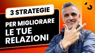 3 strategie per migliorare le tue relazioni | Filippo Ongaro