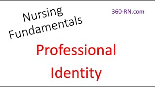 Professional Identity for Nursing (Giddens Ch. 37)- Nursing Fundamentals