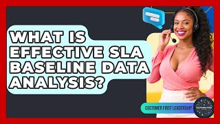 What Is Effective SLA Baseline Data Analysis? - Customer First Leadership