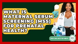 What Is Maternal Serum Screening (MSS) For Prenatal Health? - Genetic Wellness for Families