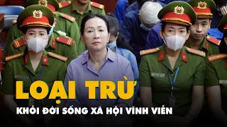 Đề nghị mức án vụ Vạn Thịnh Phát: Cần loại trừ bà Trương Mỹ Lan khỏi đời sống xã hội vĩnh viễn