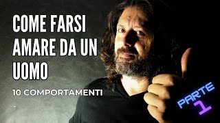 Come farsi amare da un uomo | 10 COMPORTAMENTI (1a parte)