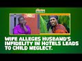 Wife Alleges Husband's Inf!delity in Hotels leads to Child Neglect.