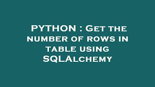 PYTHON : Get the number of rows in table using SQLAlchemy