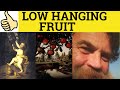 🔵 Low Hanging Fruit - Metaphors and Idioms - Low Hanging Fruit Meaning - Low Hanging Fruit Examples