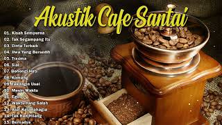 LAGU CAFE POPULER 2024 - AKUSTIK CAFE SANTAI 2023 Full Album - AKUSTIK LAGU INDONESIA 2024