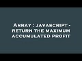 Array : javascript - return the maximum accumulated profit