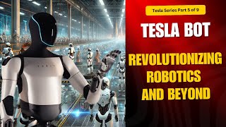 The Tesla Bot: Revolutionizing Robotics and Beyond - Part 5