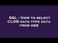 SQL : How to select CLOB data type data from db2