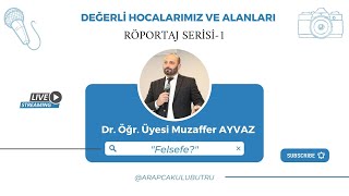 Değerli Hocalarımız ve Alanları-1 / Dr. Öğr. Üyesi Muzaffer AYVAZ ile Felsefe