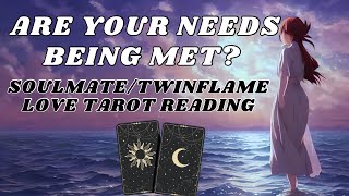 Are Your Needs Being Met? TwinFlame Soulmate Love Tarot and Oracle Reading