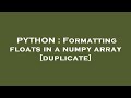 PYTHON : Formatting floats in a numpy array