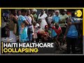 Haiti gang violence: Haiti healthcare system on the verge of collapse; doctors murdered