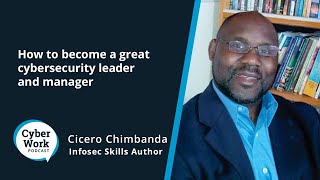 How to become a great cybersecurity leader and manager | Cyber Work Podcast