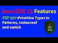 JDK 25 new Features | JEP 507: Primitive Types in Patterns, instanceof, and switch | Java features