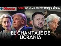 CIERRE DE WALL STREET | El chantaje de Ucrania a Europa, la represión del BCE y crisis migratoria