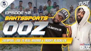 LIVERPOOL LOSE TO REAL MADRID IN CHAMPIONS LEAGUE, TROOPZ BLOCKS EXPRESSIONS! 😈Bants Sports OOZ #42