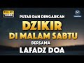 DZIKIR MALAM / DZIKIR PETANG SESUAI SUNNAH | Malam Sabtu - Lafadz Doa