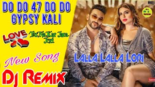 LaLLa LaLLA LoRi Remix Song💞 Fazilpuria New Dj Song💞do do 47 Do Do Gypsy Kali Dj Remix Songð