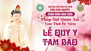 (Trực Tuyến) THỜI ĐỆ TAM QUY Y HOÁ SỚ - Pháp Hội Quán Âm TTHN Chùa Khai Nguyên Ngày 15/03/2026